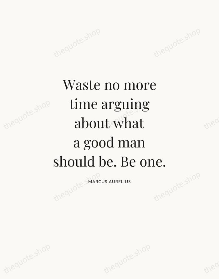 Waste no more time arguing about what a good man should be… — Marcus Aurelius | Printable Wall Art — Atelier Serif