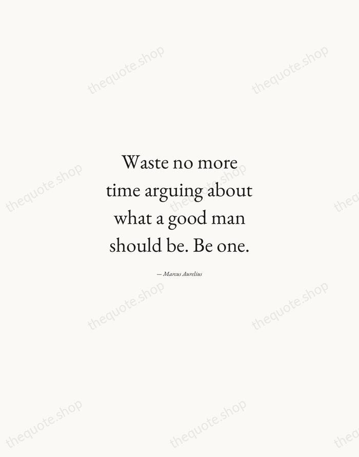 Waste no more time arguing about what a good man should be… — Marcus Aurelius — Quiet Garamond