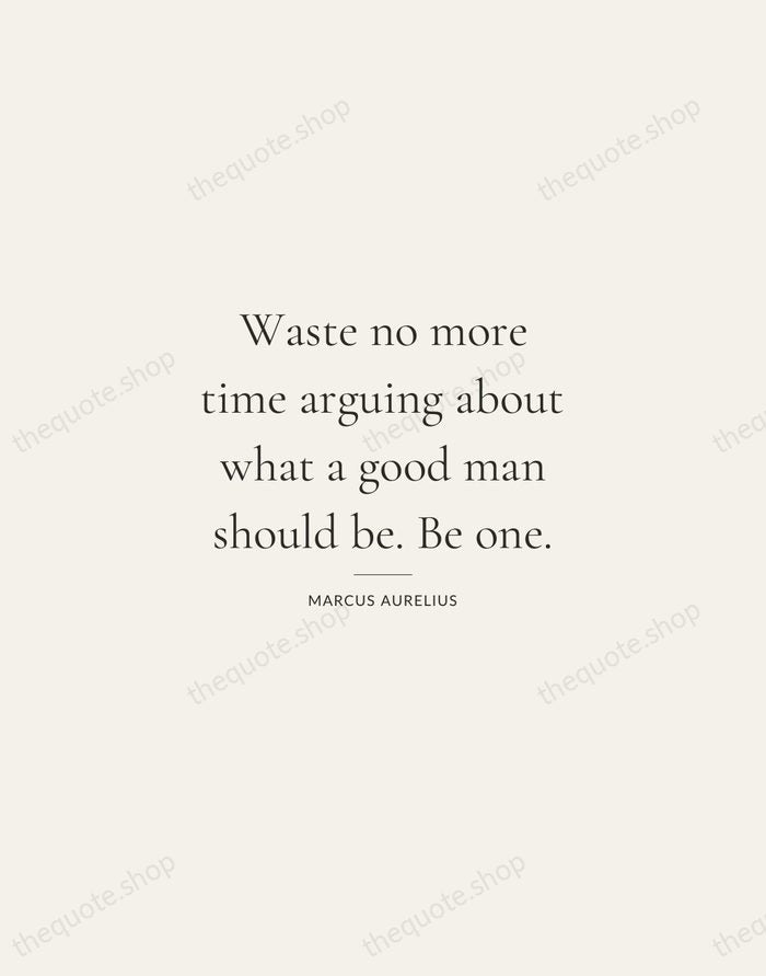 Waste no more time arguing about what a good man should be… — Marcus Aurelius — Gallery Rule