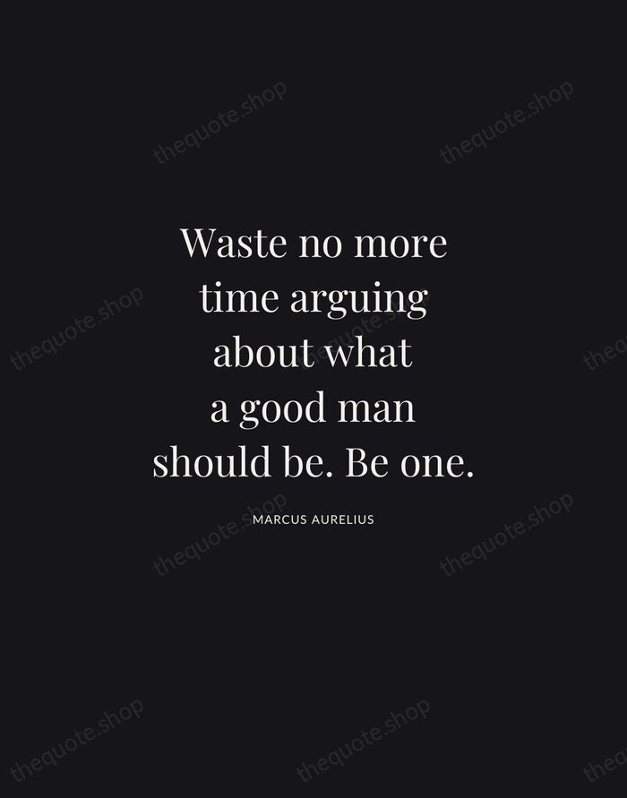 Waste no more time arguing about what a good man should be… — Marcus Aurelius | Printable Wall Art — Midnight Serif