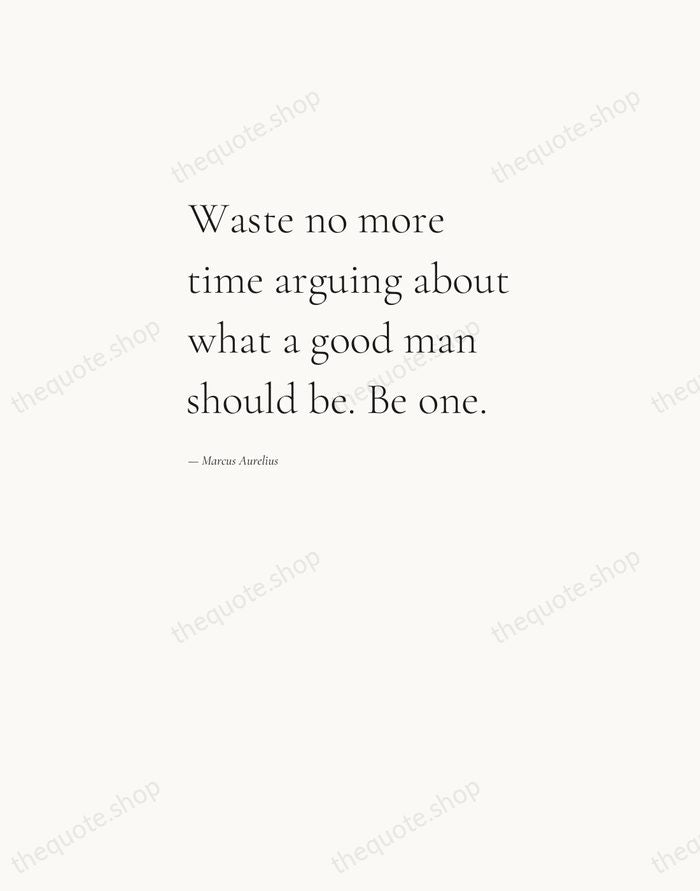 Waste no more time arguing about what a good man should be… — Marcus Aurelius — Editorial Left Serif
