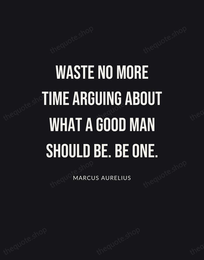 Waste no more time arguing about what a good man should be… — Marcus Aurelius | Printable Wall Art — Poster Condensed