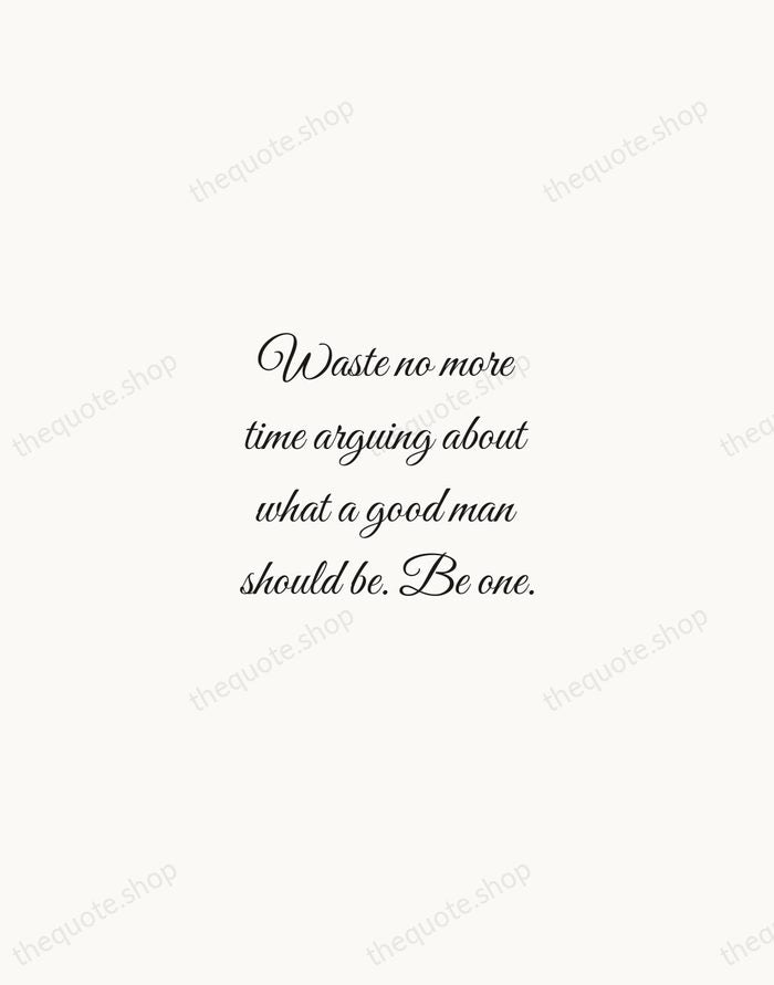 Waste no more time arguing about what a good man should be… — Marcus Aurelius — Script Whisper