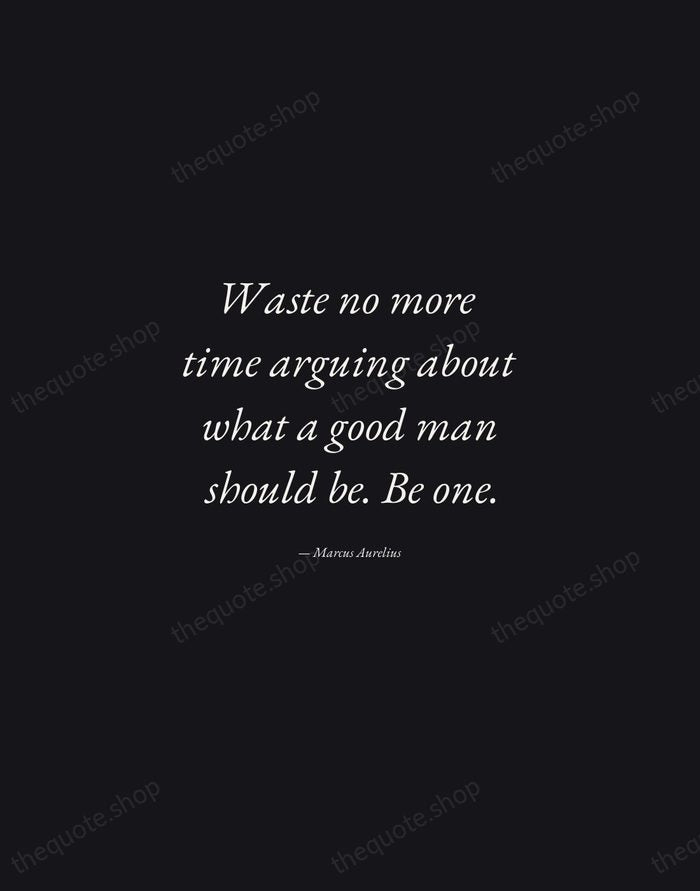 Waste no more time arguing about what a good man should be… — Marcus Aurelius — Manuscript Italic