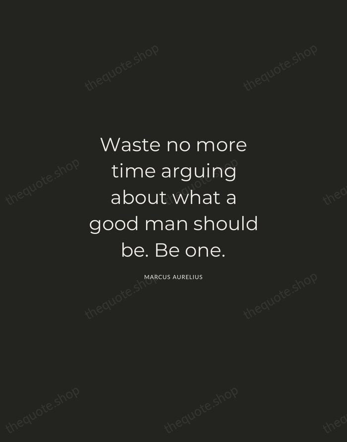 Waste no more time arguing about what a good man should be… — Marcus Aurelius — Charcoal Sans