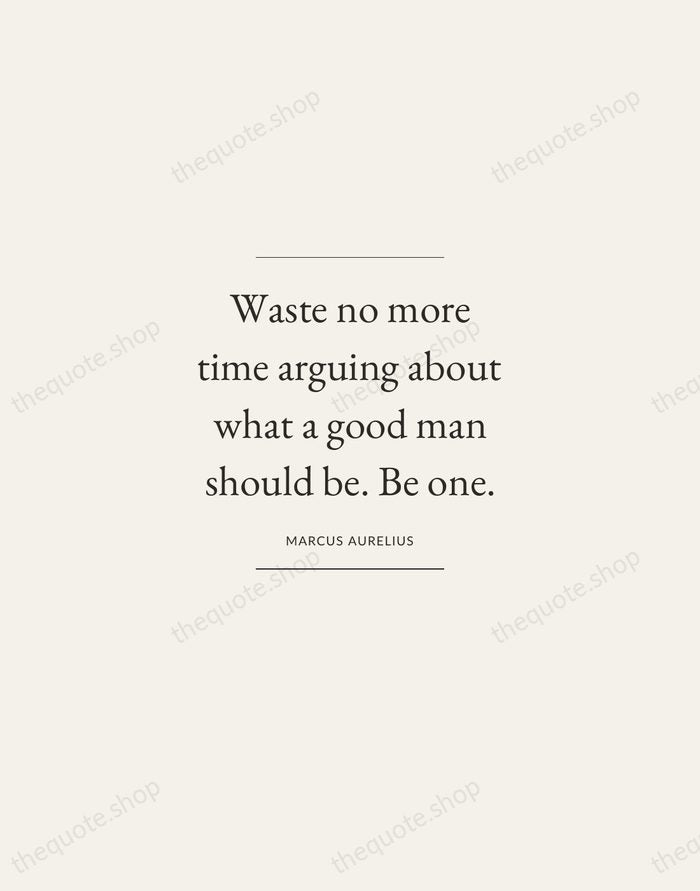 Waste no more time arguing about what a good man should be… — Marcus Aurelius — Gallery Frame