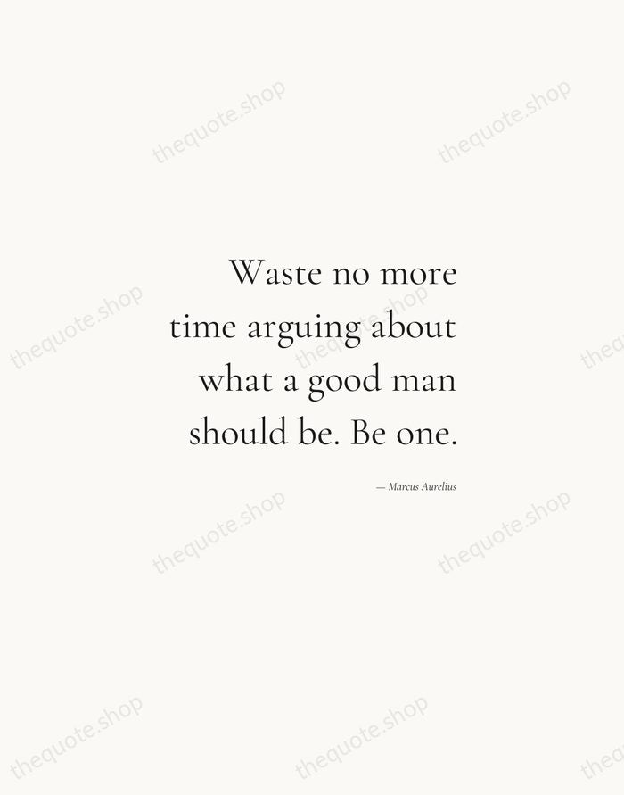 Waste no more time arguing about what a good man should be… — Marcus Aurelius — Soft Serif Right