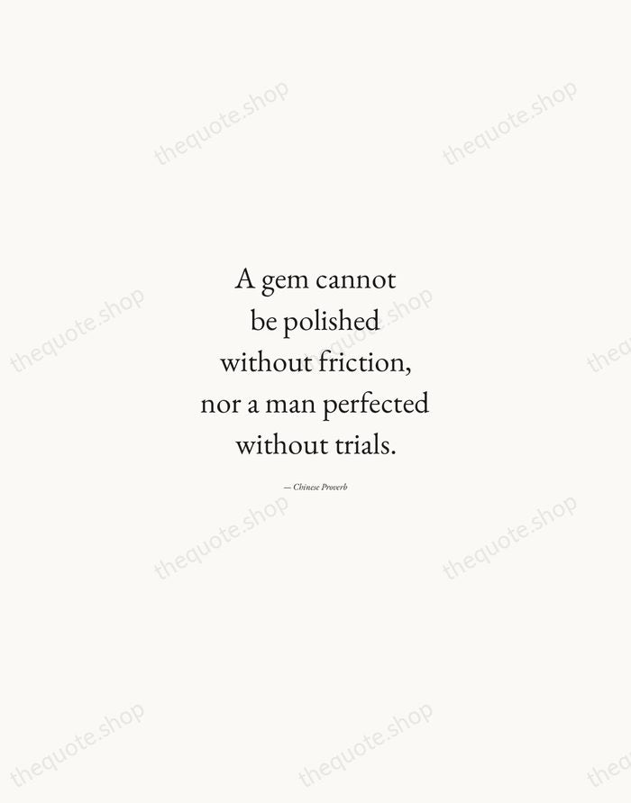 A gem cannot be polished without friction, nor a man perfected without… — Chinese Proverb — Quiet Garamond
