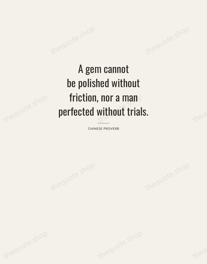 A gem cannot be polished without friction, nor a man perfected without… — Chinese Proverb — Letterpress Caps