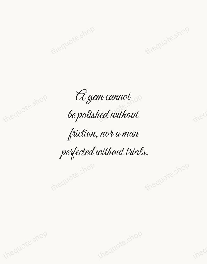A gem cannot be polished without friction, nor a man perfected without… — Chinese Proverb — Script Whisper
