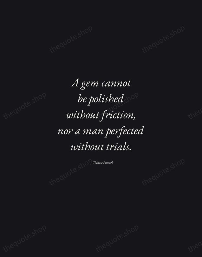 A gem cannot be polished without friction, nor a man perfected without… — Chinese Proverb — Manuscript Italic