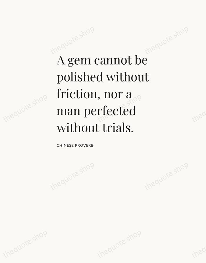 A gem cannot be polished without friction, nor a man perfected without… — Chinese Proverb — Asymmetric Left
