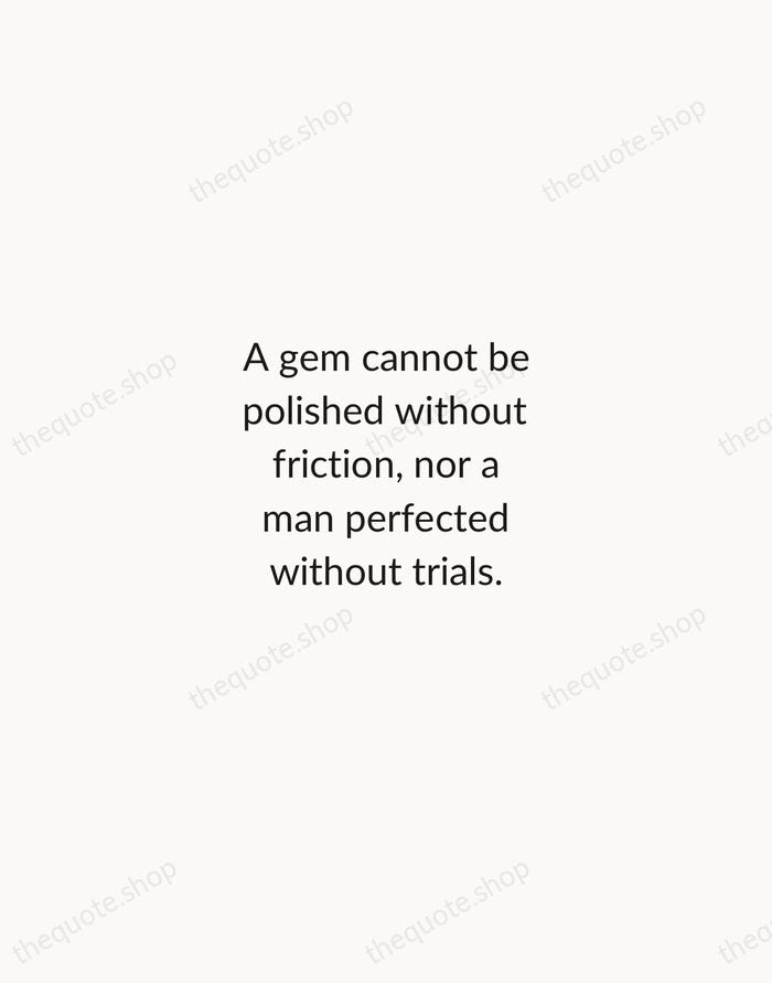 A gem cannot be polished without friction, nor a man perfected without… — Chinese Proverb — Minimal Unsigned