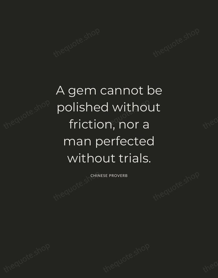 A gem cannot be polished without friction, nor a man perfected without… — Chinese Proverb — Charcoal Sans