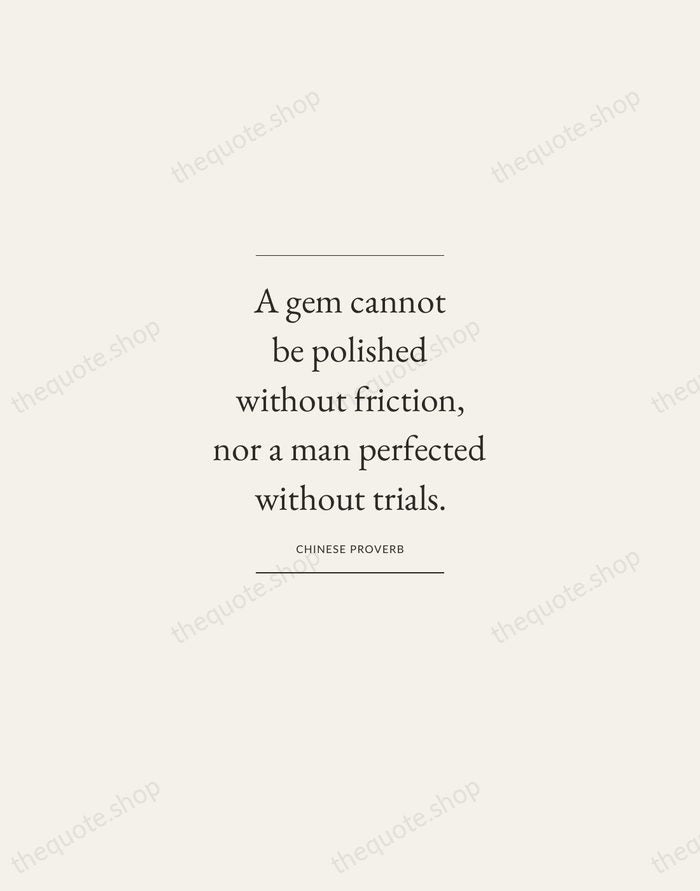 A gem cannot be polished without friction, nor a man perfected without… — Chinese Proverb — Gallery Frame