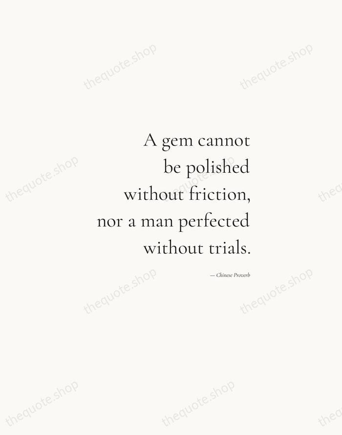 A gem cannot be polished without friction, nor a man perfected without… — Chinese Proverb — Soft Serif Right