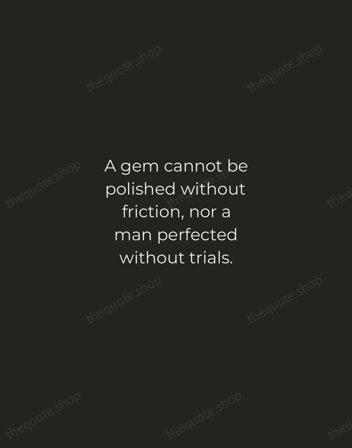 A gem cannot be polished without friction, nor a man perfected without… — Chinese Proverb — Tracked Caps Unsigned