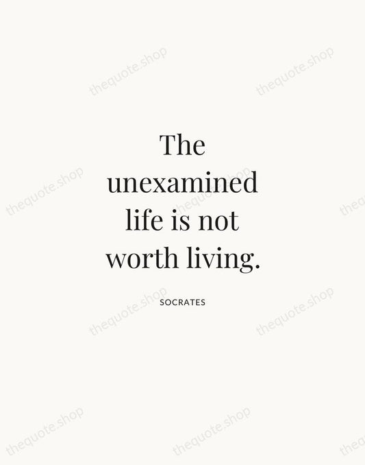 The unexamined life is not worth living. — Socrates | Printable Wall Art — Atelier Serif