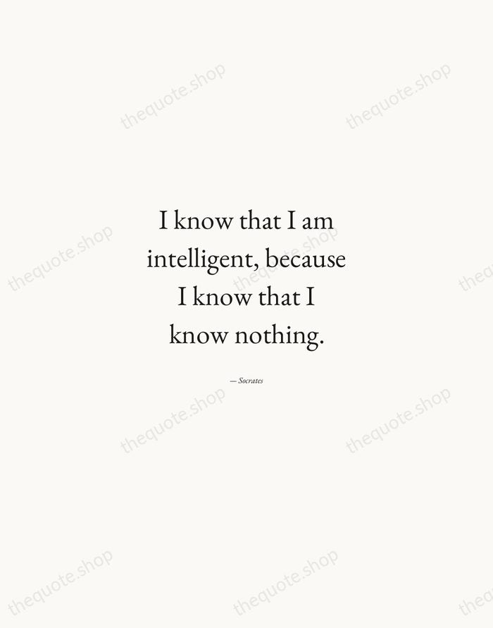 I know that I am intelligent, because I know that I know… — Socrates — Quiet Garamond