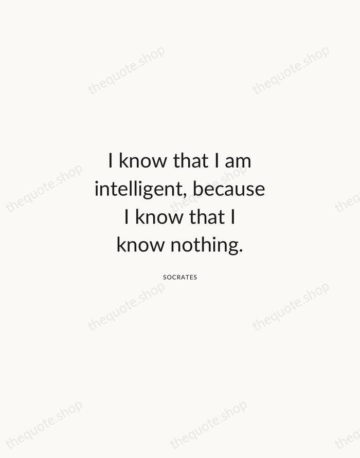 I know that I am intelligent, because I know that I know… — Socrates — Modern Sans Calm