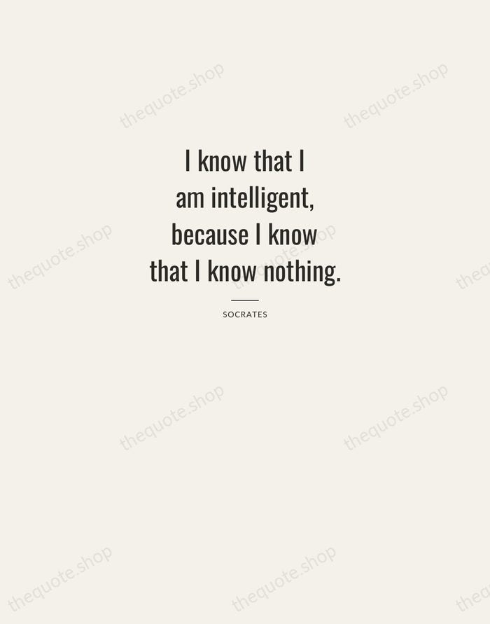 I know that I am intelligent, because I know that I know… — Socrates — Letterpress Caps