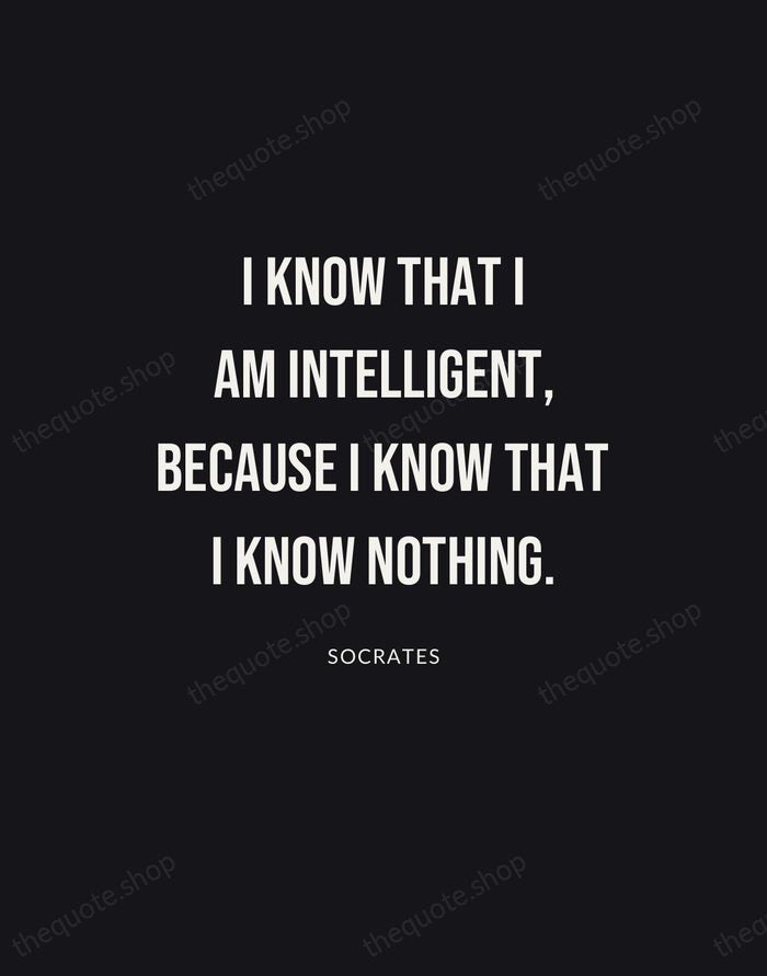 I know that I am intelligent, because I know that I know… — Socrates | Printable Wall Art — Poster Condensed