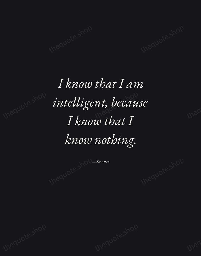 I know that I am intelligent, because I know that I know… — Socrates — Manuscript Italic