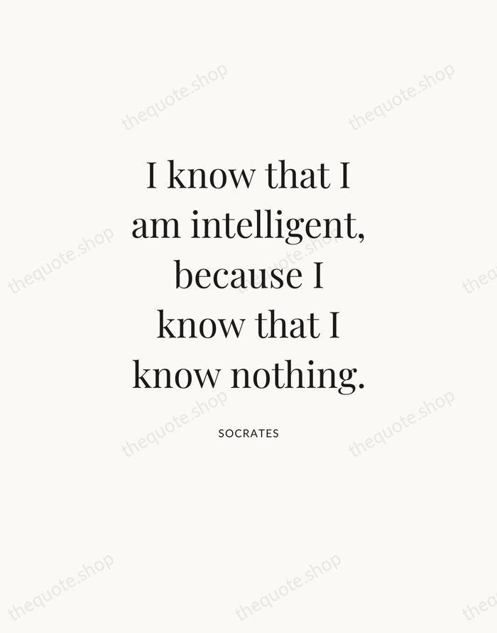 I know that I am intelligent, because I know that I know… — Socrates — Statement Serif