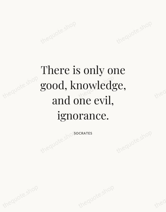 There is only one good, knowledge, and one evil, ignorance. — Socrates | Printable Wall Art — Atelier Serif