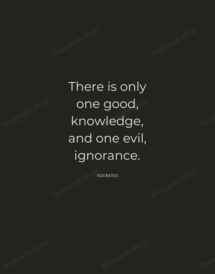 There is only one good, knowledge, and one evil, ignorance. — Socrates — Charcoal Sans