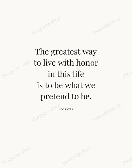 The greatest way to live with honor in this life is to… — Socrates | Printable Wall Art — Atelier Serif
