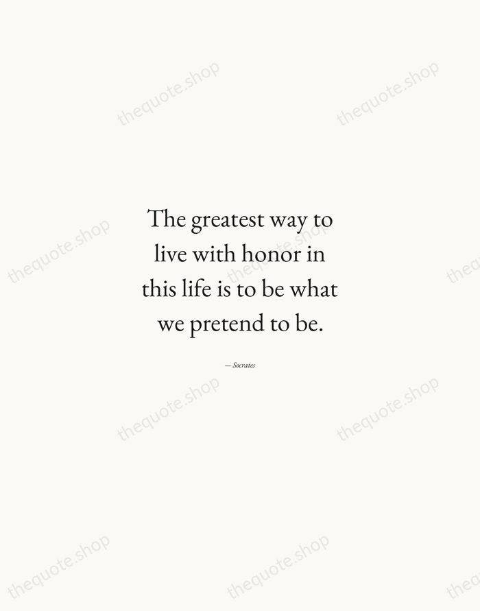 The greatest way to live with honor in this life is to… — Socrates — Quiet Garamond