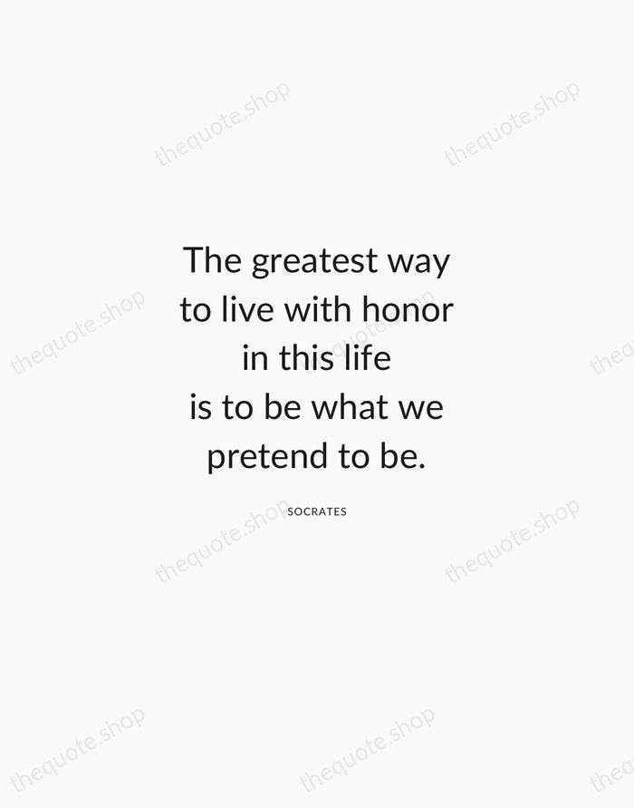 The greatest way to live with honor in this life is to… — Socrates — Modern Sans Calm