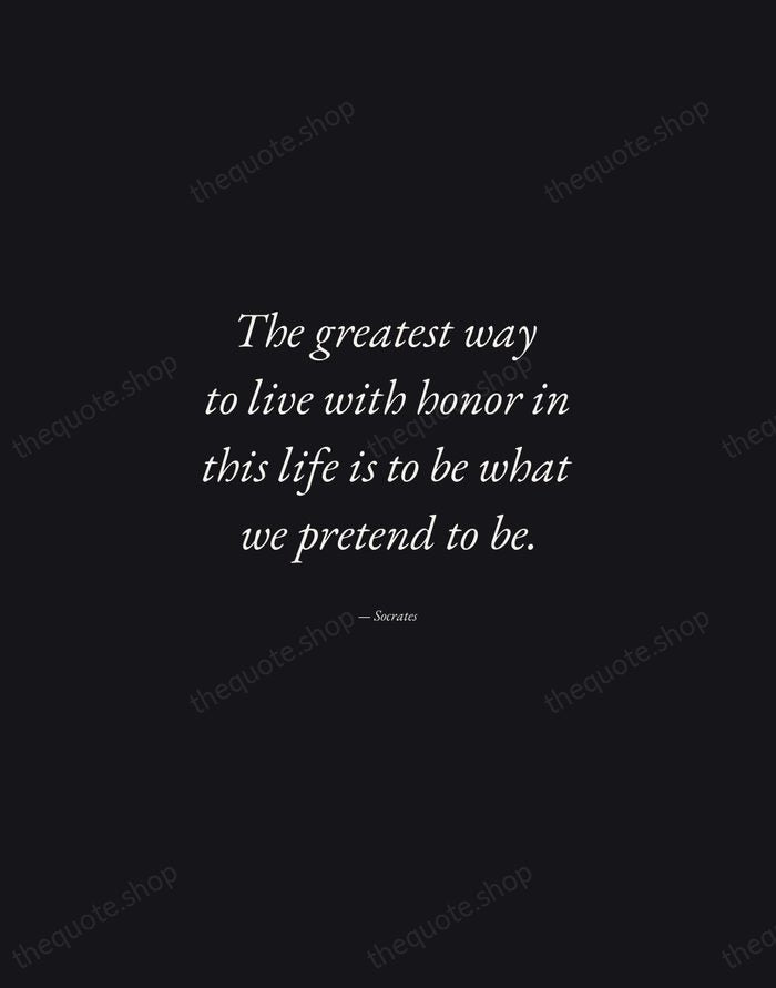 The greatest way to live with honor in this life is to… — Socrates — Manuscript Italic