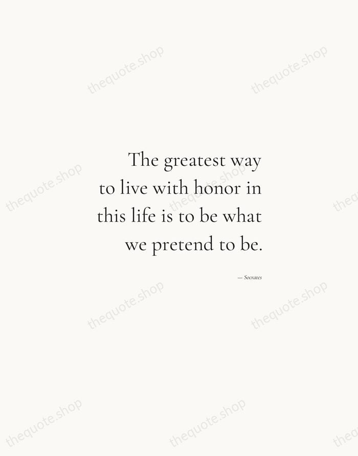The greatest way to live with honor in this life is to… — Socrates — Soft Serif Right