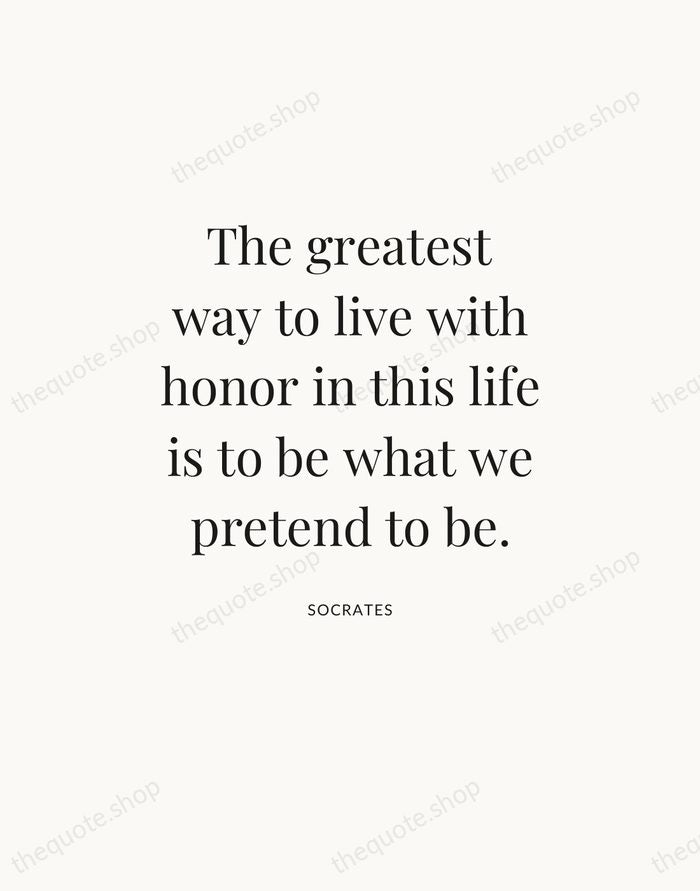 The greatest way to live with honor in this life is to… — Socrates — Statement Serif