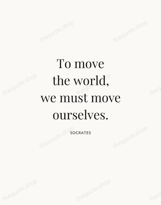 To move the world, we must move ourselves. — Socrates | Printable Wall Art — Atelier Serif