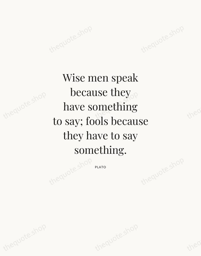 Wise men speak because they have something to say; fools because they… — Plato | Printable Wall Art — Atelier Serif