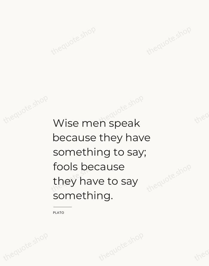 Wise men speak because they have something to say; fools because they… — Plato — Studio Left