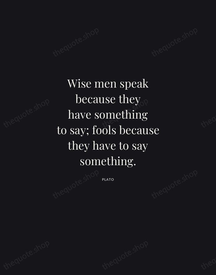Wise men speak because they have something to say; fools because they… — Plato | Printable Wall Art — Midnight Serif