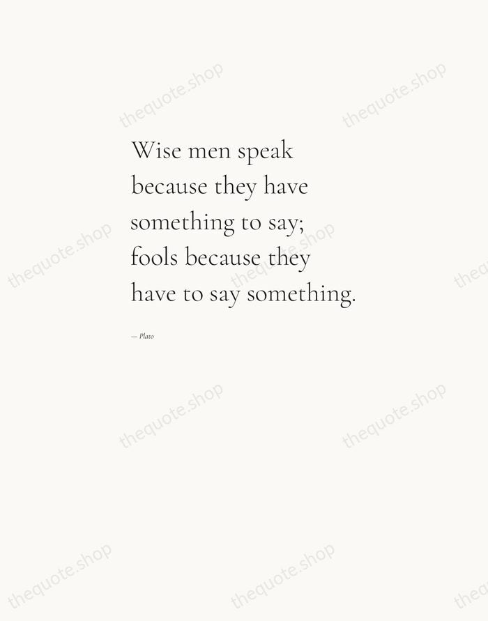 Wise men speak because they have something to say; fools because they… — Plato — Editorial Left Serif