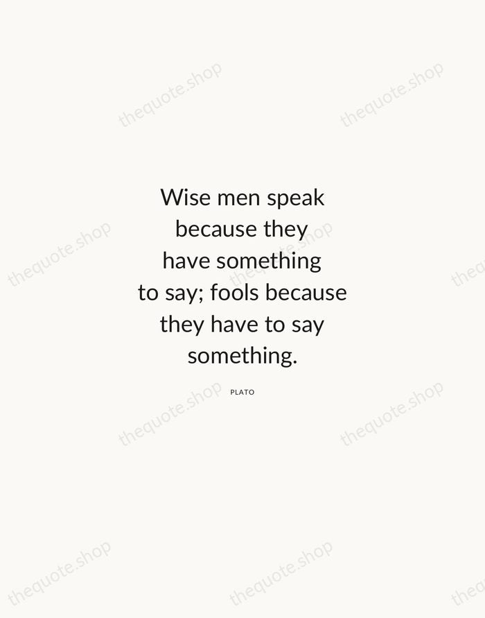 Wise men speak because they have something to say; fools because they… — Plato — Modern Sans Calm
