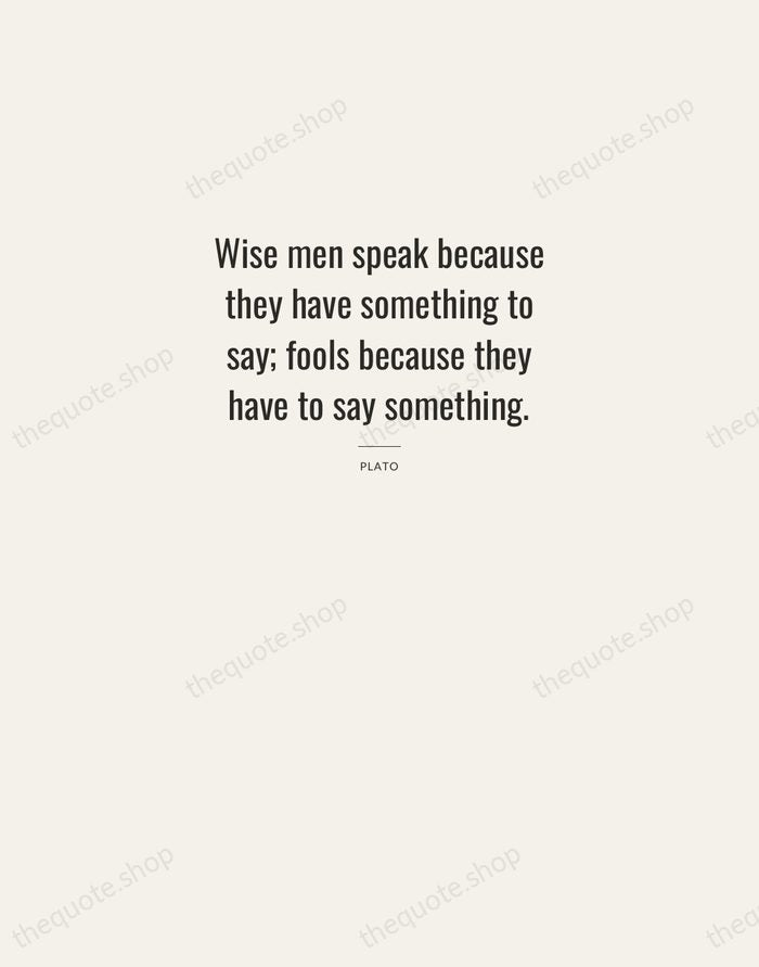 Wise men speak because they have something to say; fools because they… — Plato — Letterpress Caps