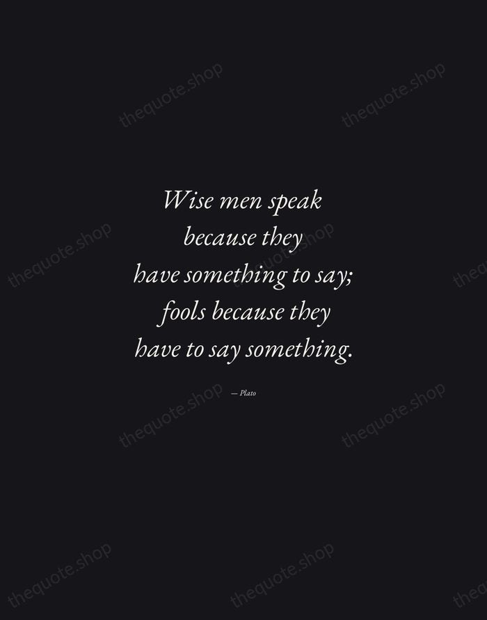 Wise men speak because they have something to say; fools because they… — Plato — Manuscript Italic