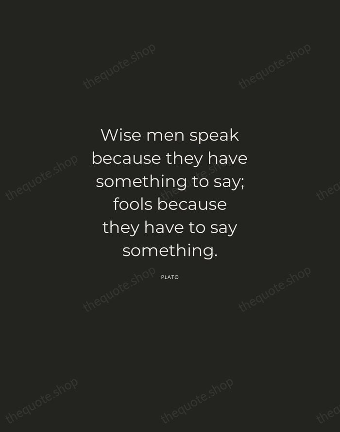 Wise men speak because they have something to say; fools because they… — Plato — Charcoal Sans