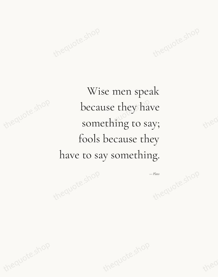 Wise men speak because they have something to say; fools because they… — Plato — Soft Serif Right