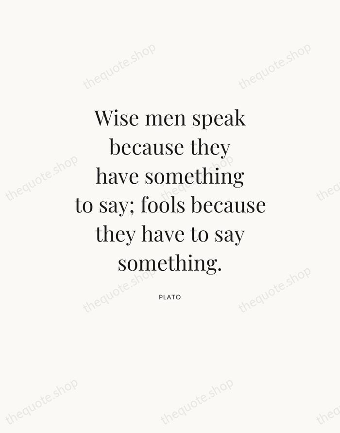 Wise men speak because they have something to say; fools because they… — Plato — Statement Serif