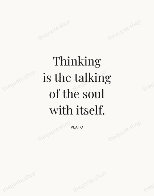 Thinking is the talking of the soul with itself. — Plato | Printable Wall Art — Atelier Serif