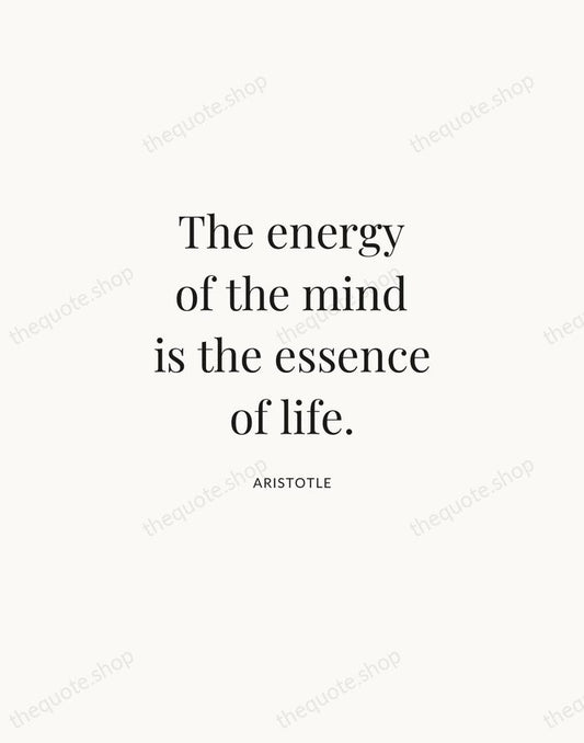 The energy of the mind is the essence of life. — Aristotle | Printable Wall Art — Atelier Serif