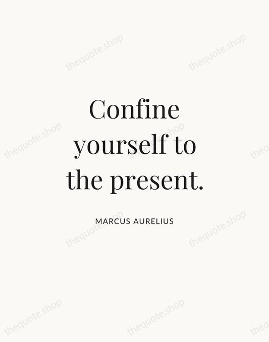Confine yourself to the present. — Marcus Aurelius | Printable Wall Art — Atelier Serif